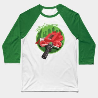 Who ya' gonna call? (GREEN) Baseball T-Shirt